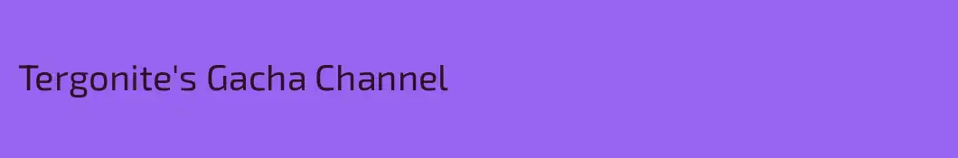 Tergonite's Gacha Channel
